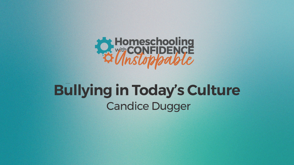 Bullying in Today’s Culture Homeschooling with Confidence
