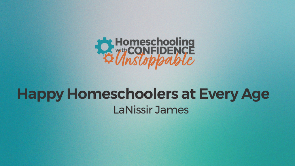 Happy Homeschoolers at Every Age ~ Homeschooling with Confidence