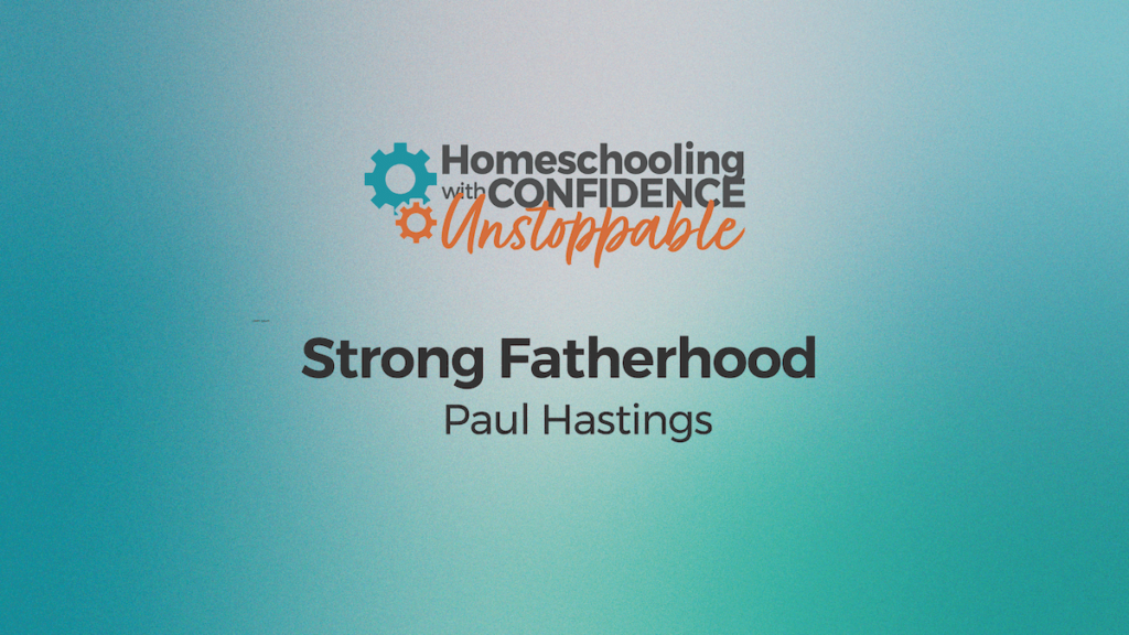 strong fatherhood homeschooling with confidence